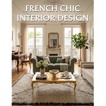 French Chic Interior Design Timeless Parisian Elegance with Classic Charm and Modern Comfort