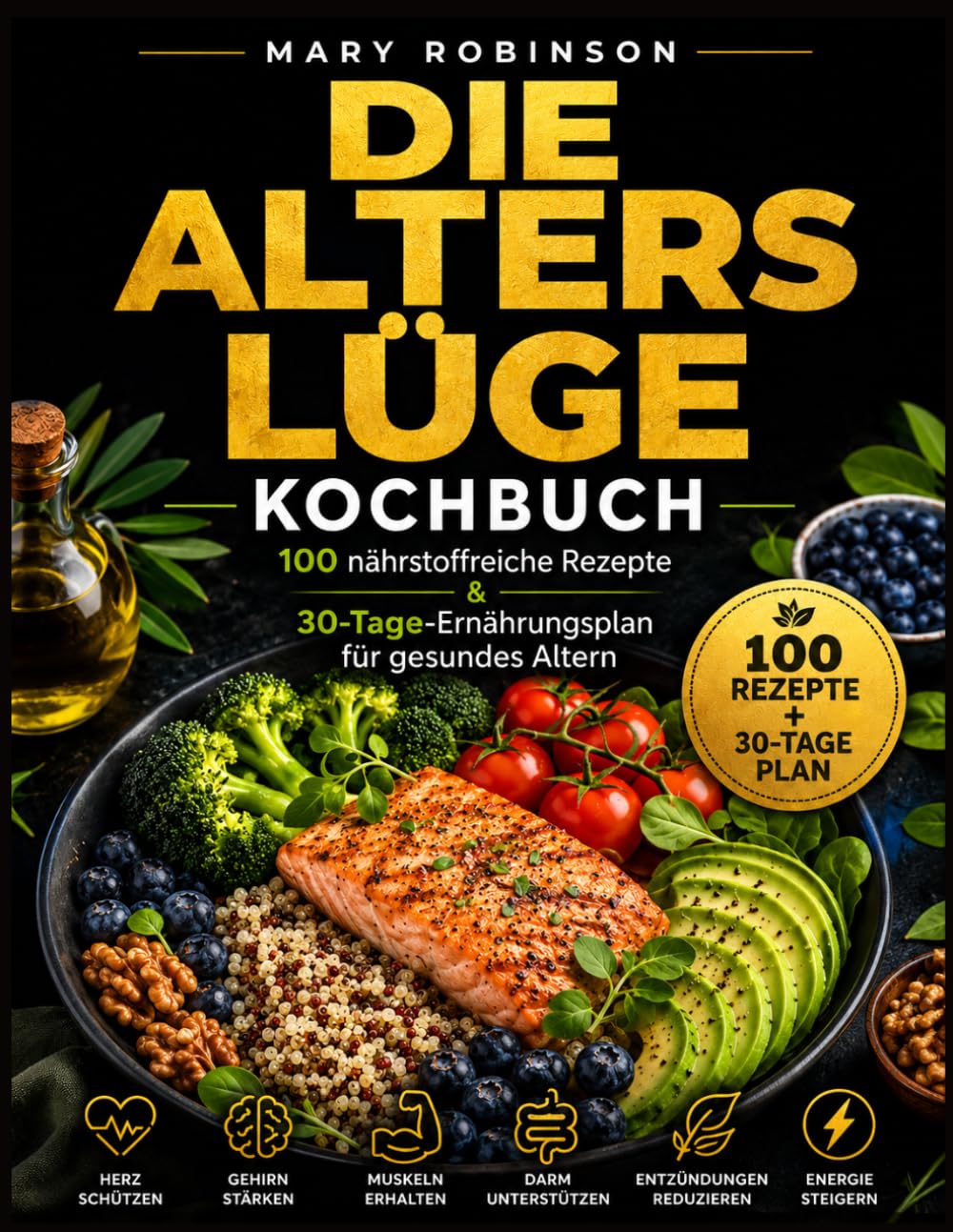 Die Alterslüge Kochbuch: 100 nährstoffreiche Rezepte und ein 30-Tage-Ernährungsplan für gesundes Altern