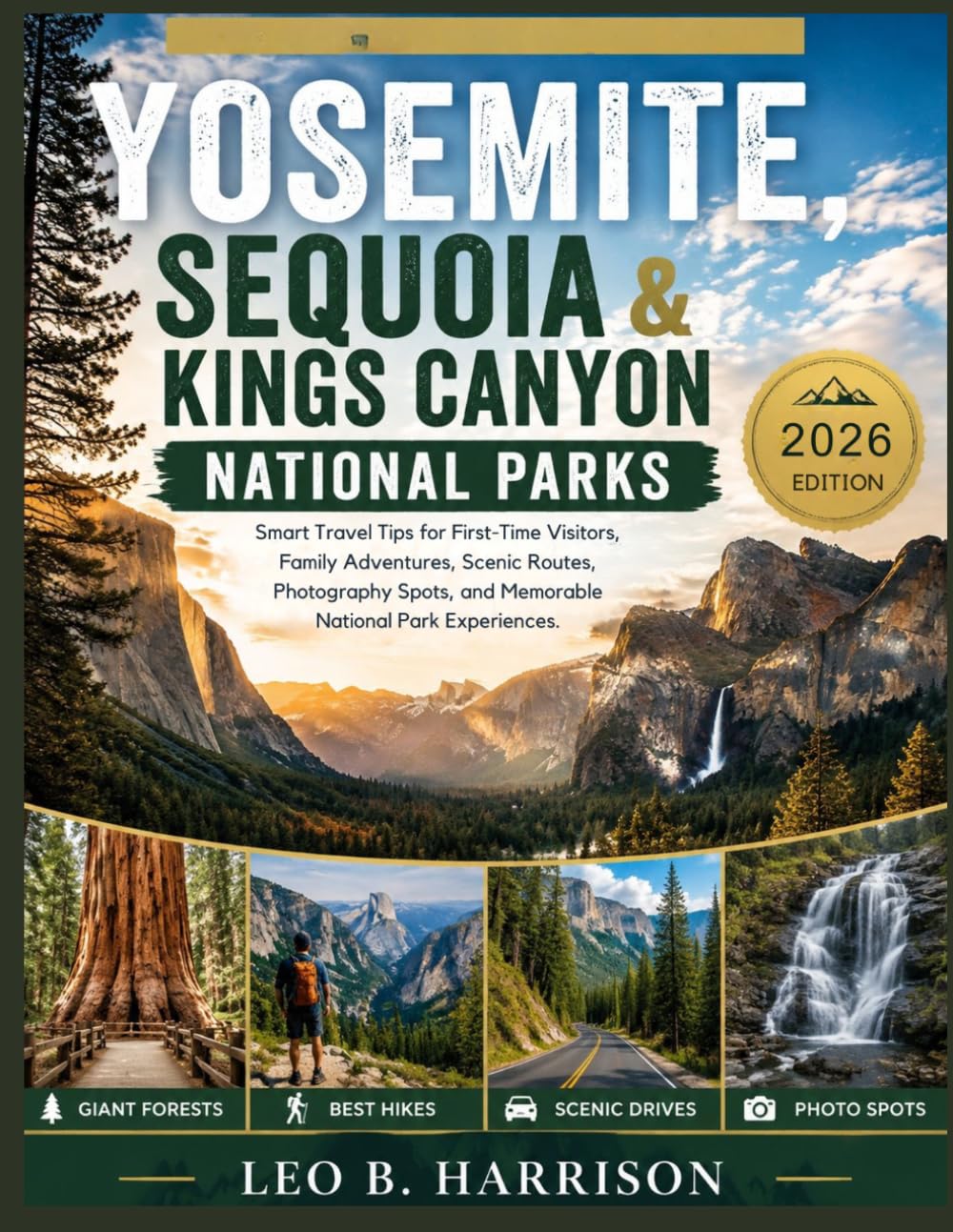 Yosemite, Sequoia & Kings Canyon National Parks Travel Guide 2026.: Tips for First-Time Visitors, Family Adventures, Scenic Routes, Photography Spots, and Memorable National Park Experiences.