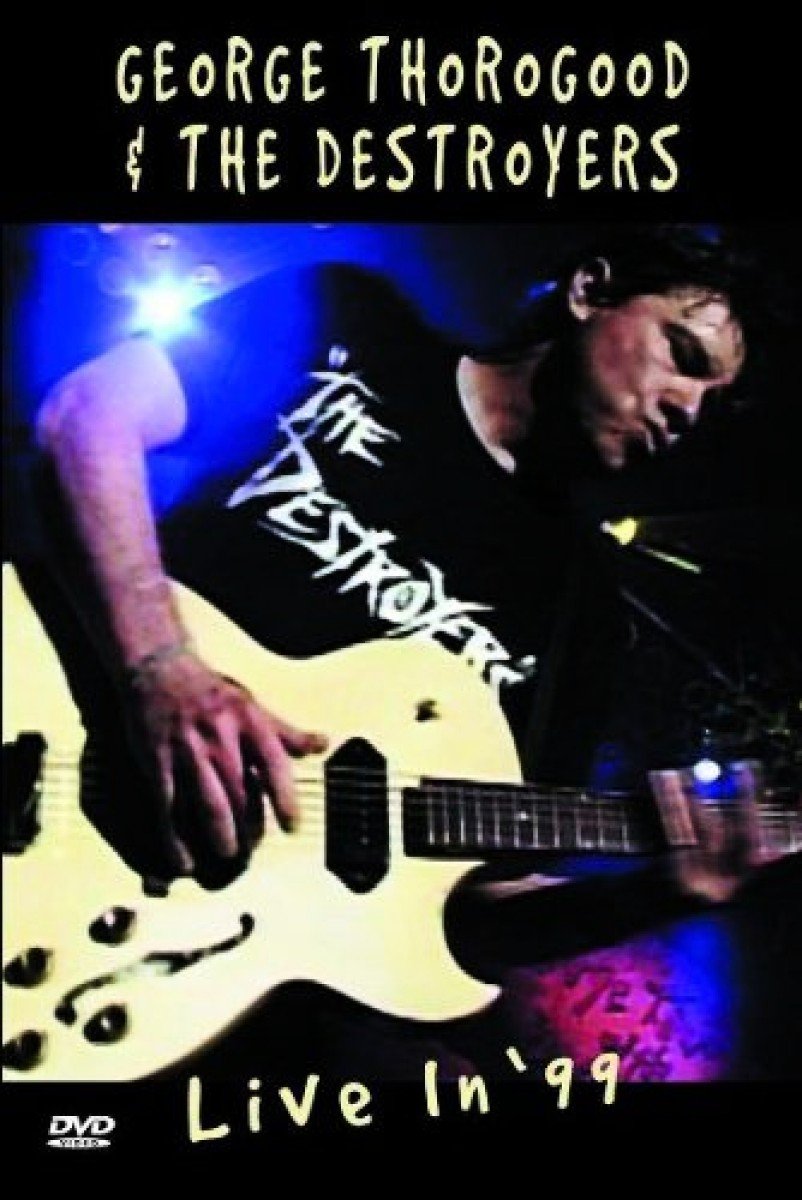 Thorogood, George - & The Destroyers - Live in '99 [DVD]