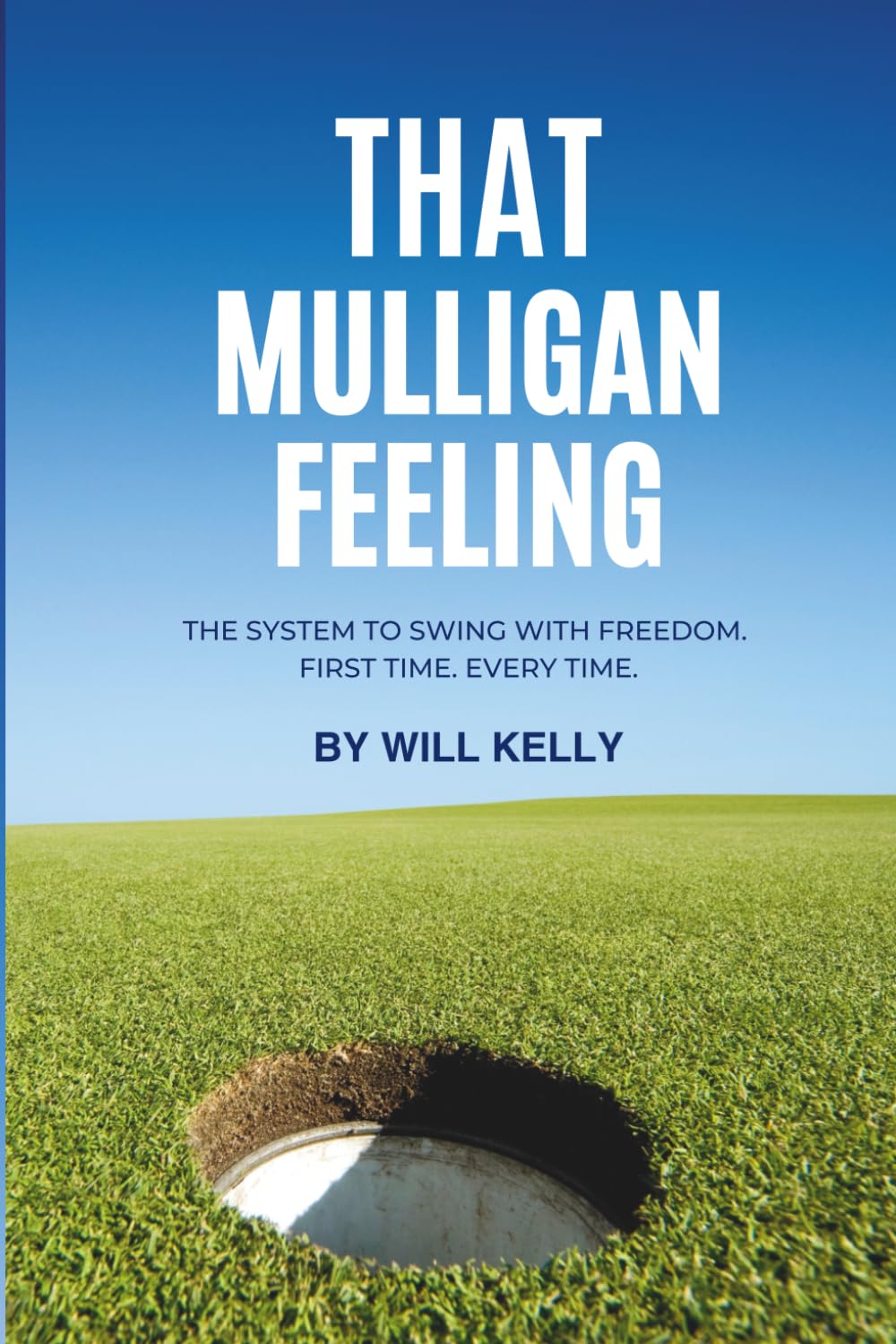 That Mulligan Feeling: The system to swing with freedom. First Time, Every time.