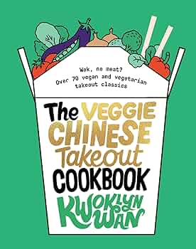 The Veggie Chinese Takeout Cookbook: Wok, No Meat? Over 70