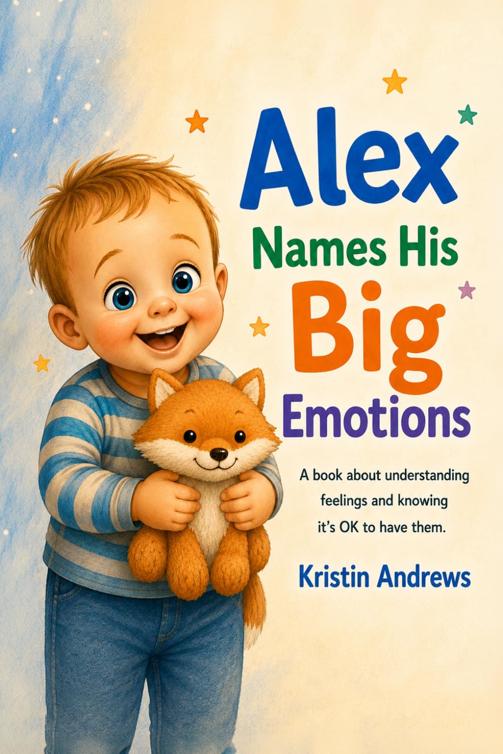Alex Names His Big Emotions: A Social Emotional Learning Book for Toddlers and Preschoolers About Feelings, Self-Regulation, and Emotional Awareness