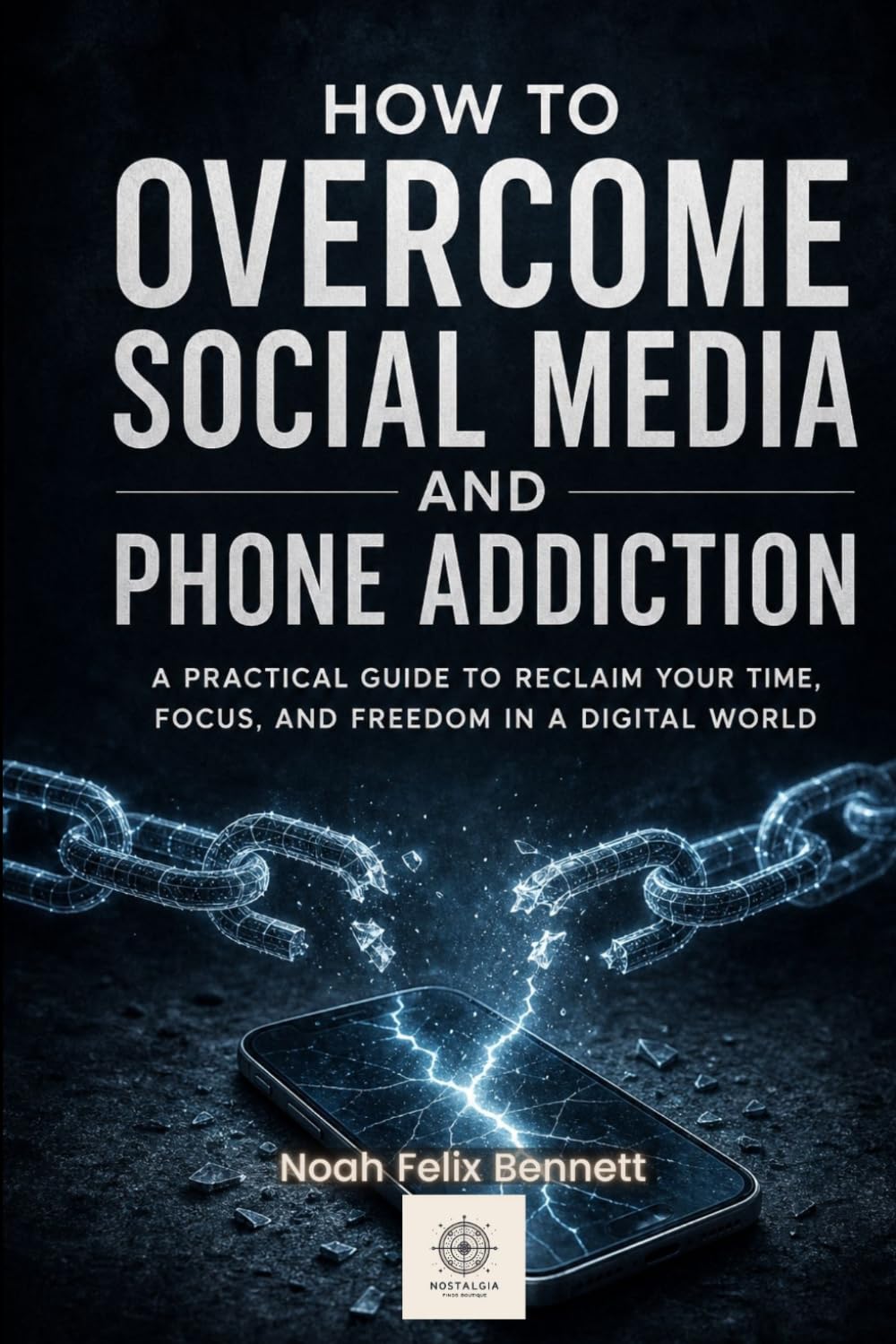 How to Overcome Social Media and Phone Addiction (Addiction Denial: How to Overcome It and Reclaim Your Life)