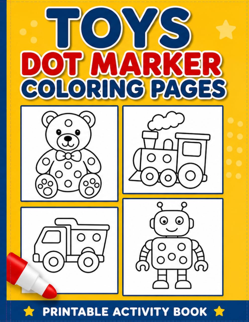 Toys Dot Marker Coloring Book: Fun Do-A-Dot Toy Pages for Toddlers and Preschool Kids