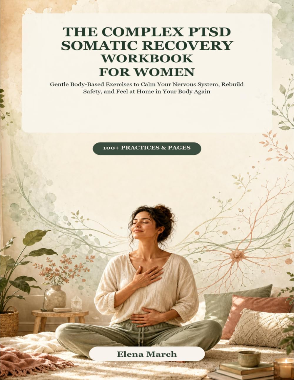 The Complex PTSD Somatic Recovery Workbook for Women: Gentle Body-Based Exercises to Calm Your Nervous System, Rebuild Safety, and Feel at Home in Your Body Again