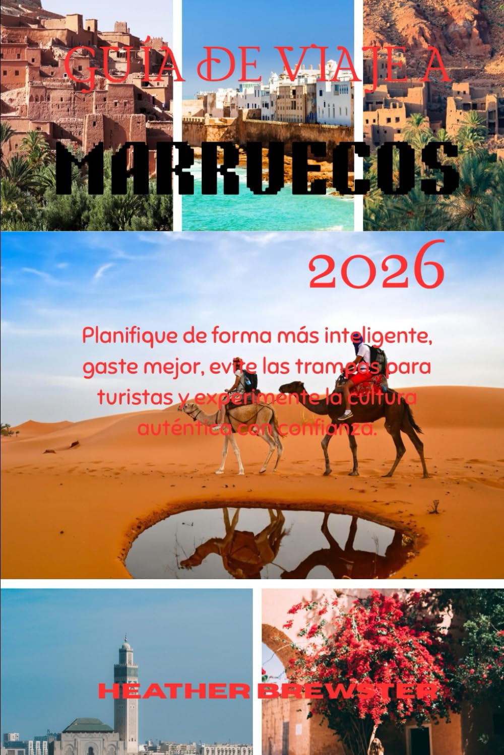 GUÍA DE VIAJE A MARRUECOS 2026: Planifique de forma más inteligente, gaste mejor, evite las trampas para turistas y experimente la cultura auténtica con confianza.
