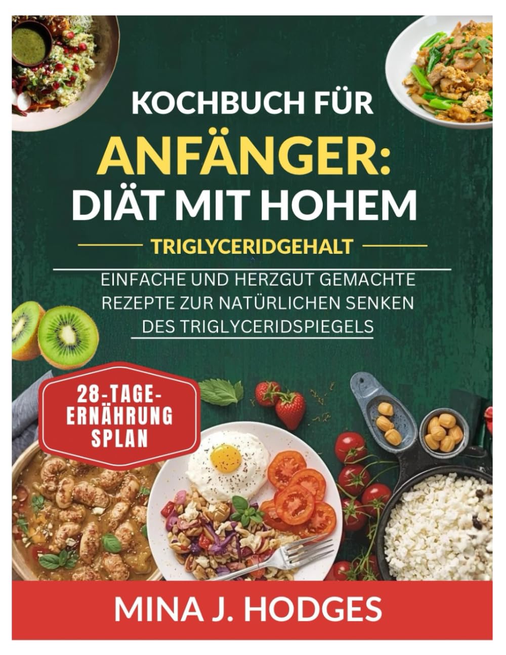 Kochbuch für Anfänger: Diät mit hohem Triglyceridgehalt: EINFACHE UND HERZGUT GEMACHTE REZEPTE ZUR NATÜRLICHEN SENKEN DES TRIGLYCERIDSPIEGELS (Quick & Delicious Cookbooks)
