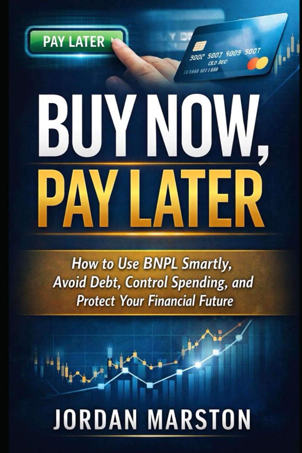 Buy Now, Pay Later: How to Use BNPL Smartly, Avoid Debt, Control Spending, and Protect Your Financial Future