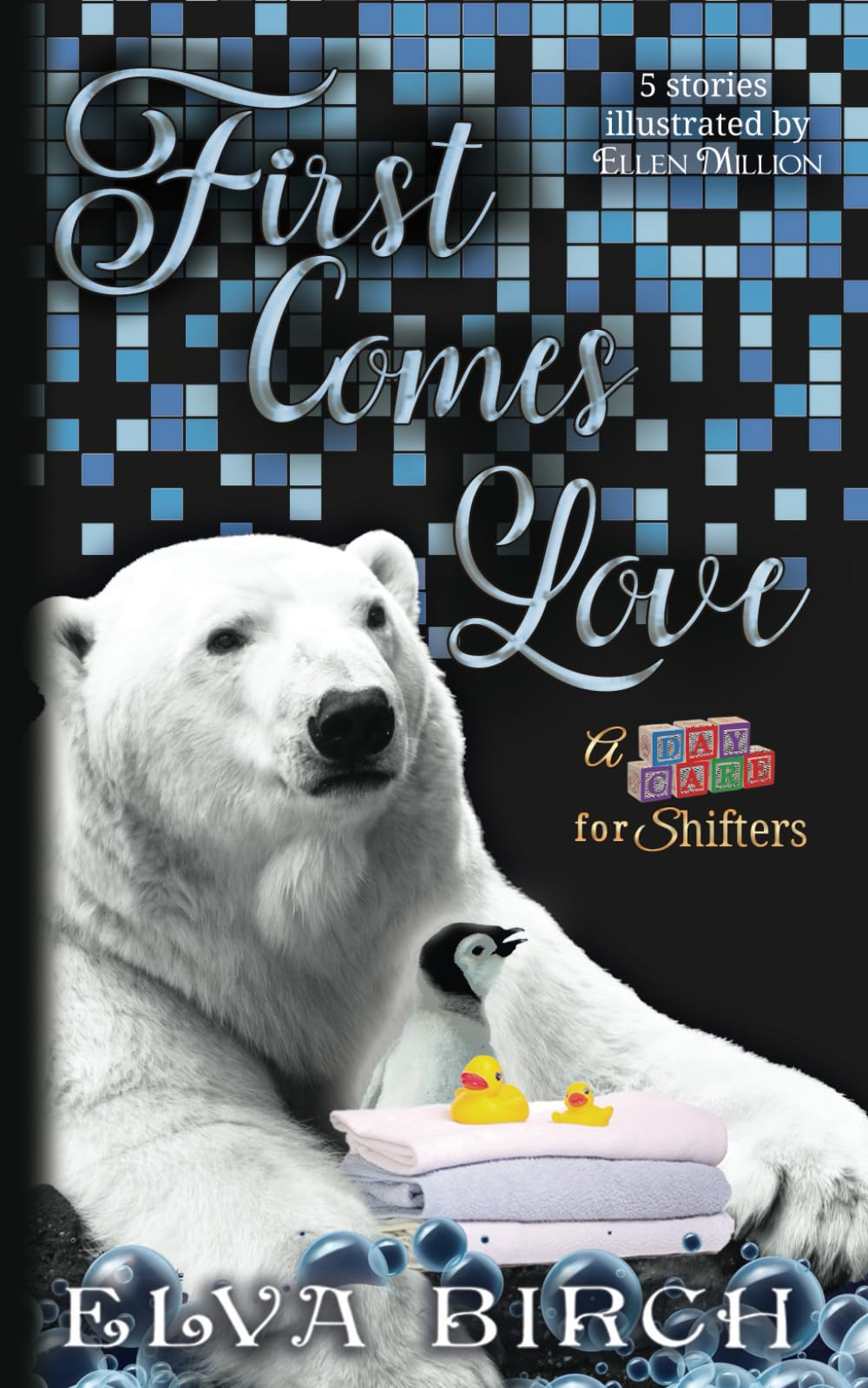 First Comes Love Complete Collection: An illustrated anthology (A Day Care for Shifters)
