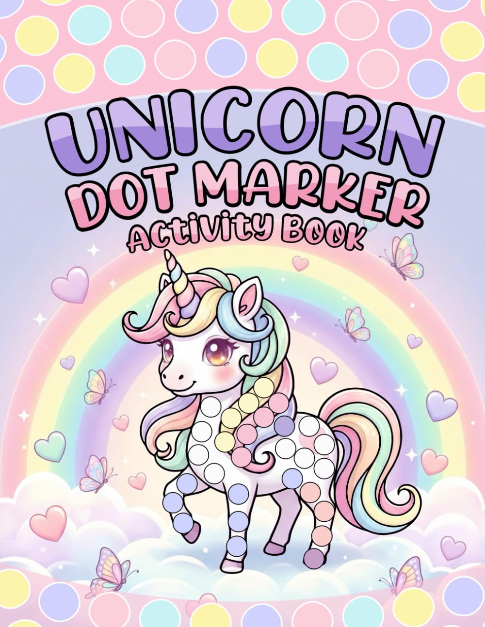 Unicorn Dot Marker Activity Book: Fun Big Dot Painting Pages to Build Fine Motor Skills for Toddlers and Preschoolers