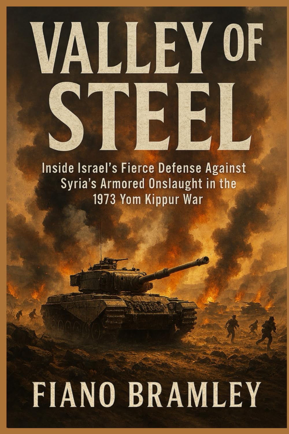 Valley of Steel: Inside Israel’s Fierce Defense Against Syria’s Armored Onslaught in the 1973 Yom Kippur War (The Israeli Frontlines: Wars, Battles, and Heroes)