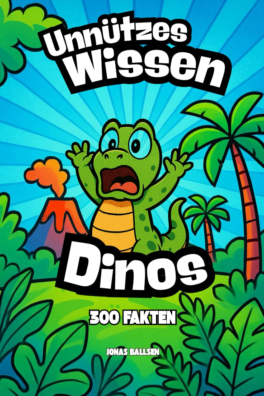 Unnützes Wissen Dinosaurier: 300 unglaubliche Fakten über die Giganten der Urzeit – spannend & lustig (Unnützes Wissen – Die große Faktenreihe)