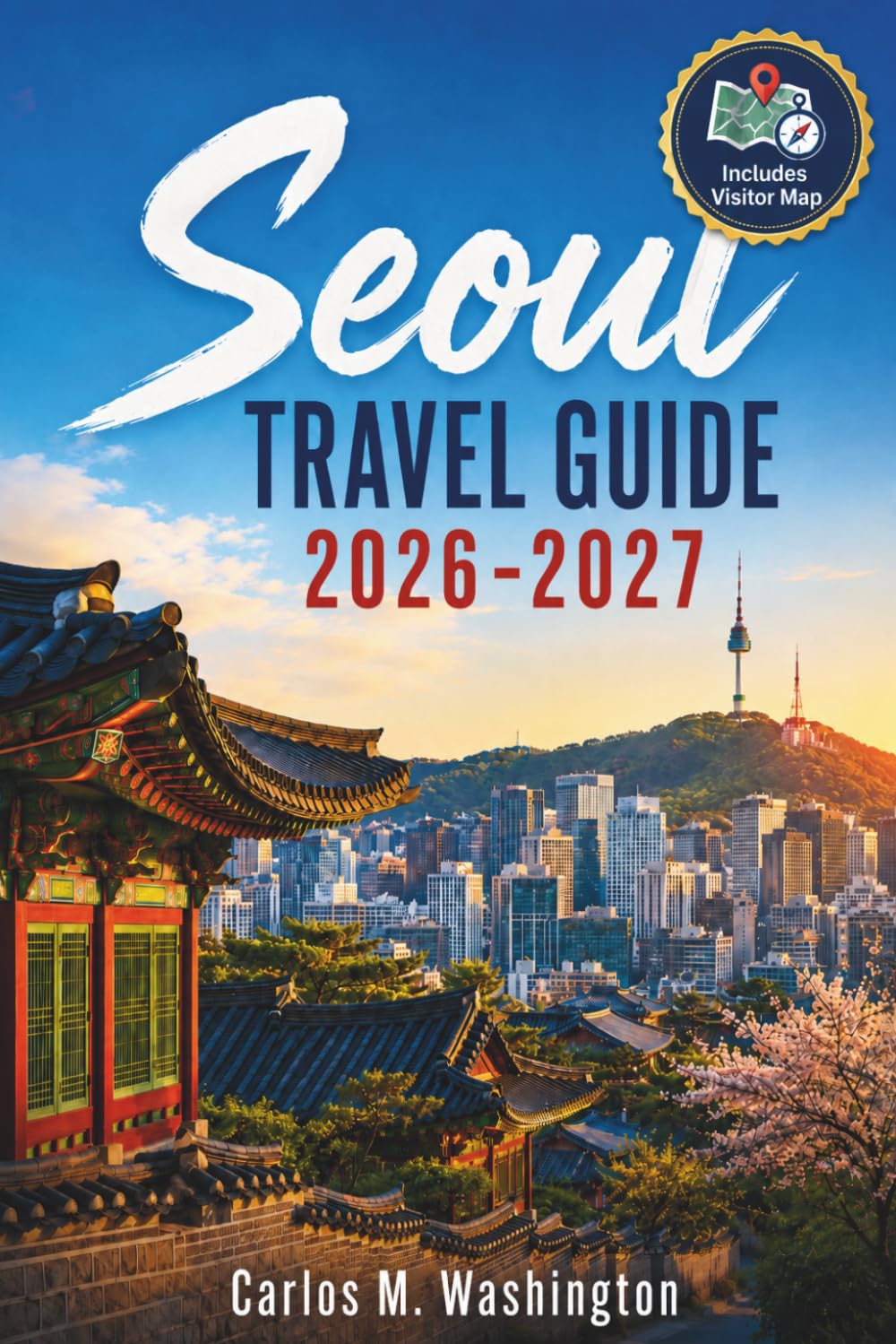 Seoul Travel Guide 2026-2027: Plan a Smooth Korean Capital Escape with Palaces, Neighborhoods, Food, Markets, Day Trips, Transit, and Local Tips