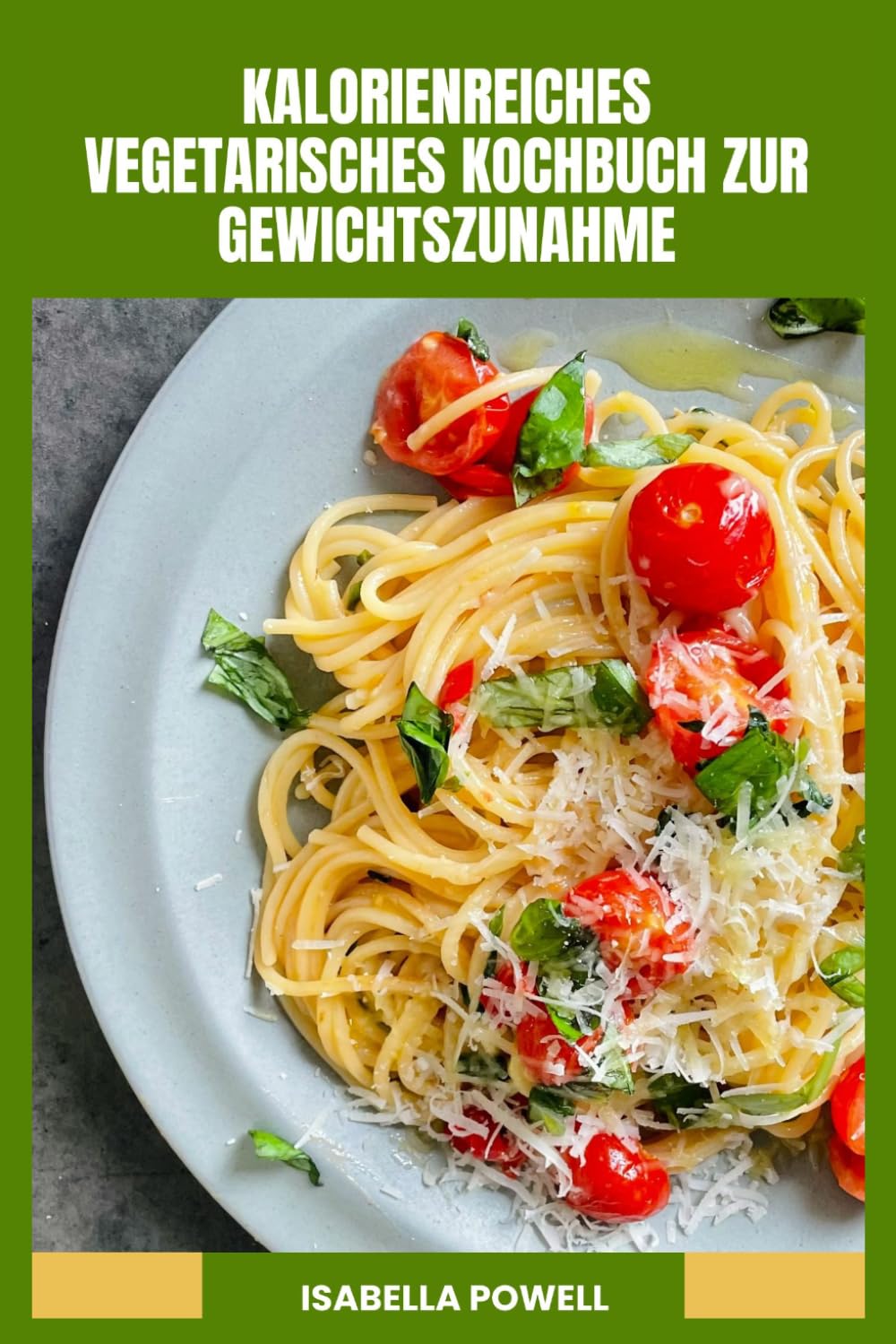 KALORIENREICHES VEGETARISCHES KOCHBUCH ZUR GEWICHTSZUNAHME: Nahrhafte pflanzliche Gerichte, proteinreiche Rezepte und ein 30-Tage-Essensplan zur Unterstützung eines gesunden Körperwachstums