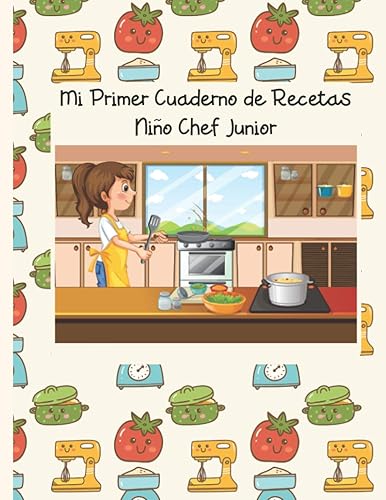 Mi Primer Cuaderno de Recetas: Niño Chef Junior. Edición para niñas. Recetario de cocina para escribir para los niños. Un libro de recetas en blanco ... especialmente para los niños. (Mis Recetas)