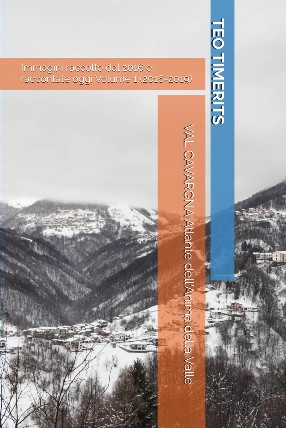 VAL CAVARGNA Atlante dell'Anima della Valle: Immagini raccolte dal 2016 e raccontate oggi Volume 1 (2016-2019) (Immagini de laVal e oltre ricordi fotografici su libro)