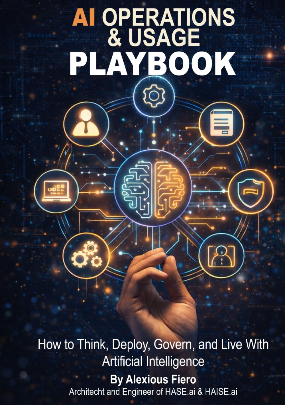 AI Operations & Usage Playbook: How to Think, Deploy, Govern, and Live With Artificial Intelligence (The Intellectual Enlightenment™ Certification Series)