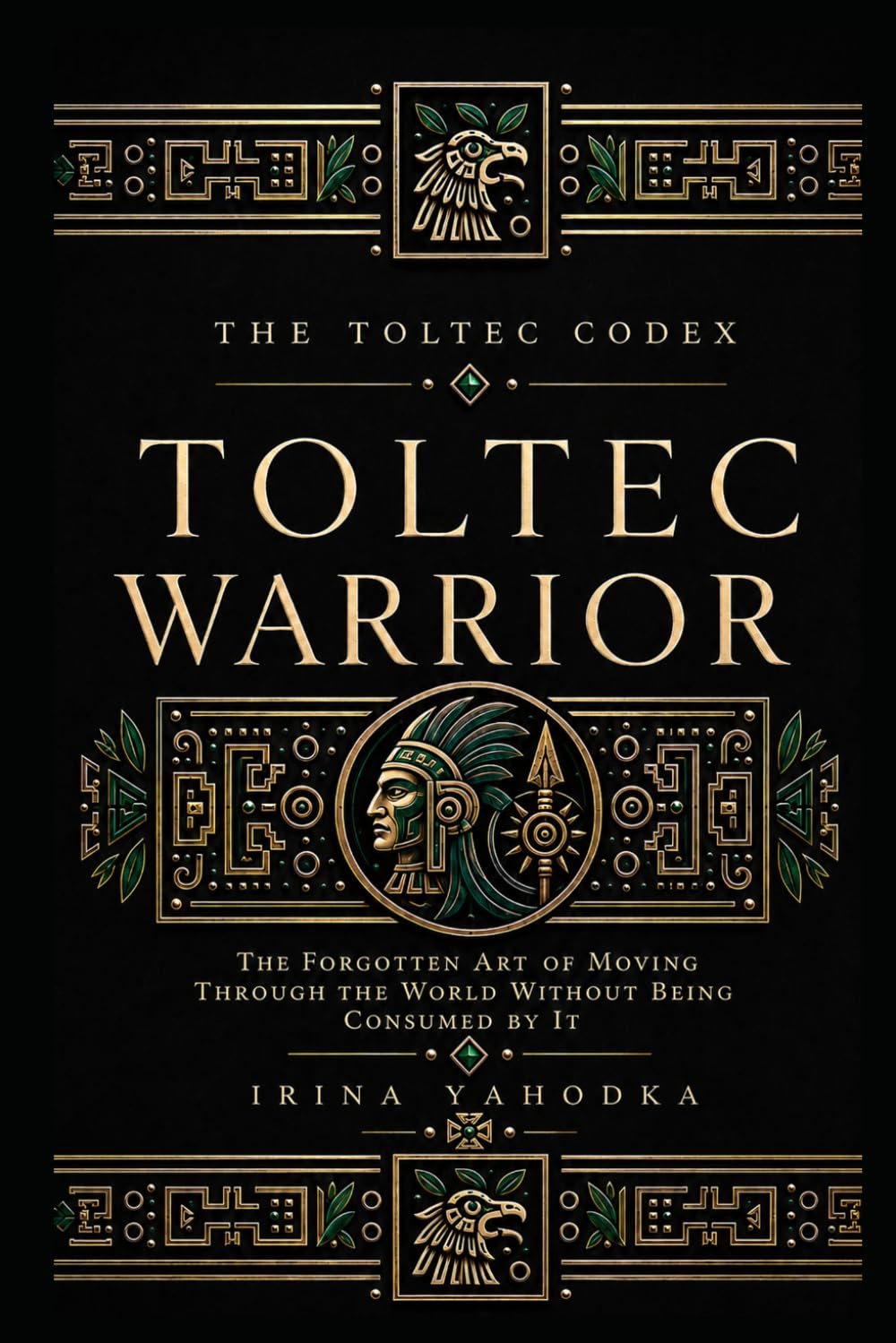 Toltec Warrior: The Forgotten Art of Moving Through the World Without Being Consumed by It (THE TOLTEC CODEX)