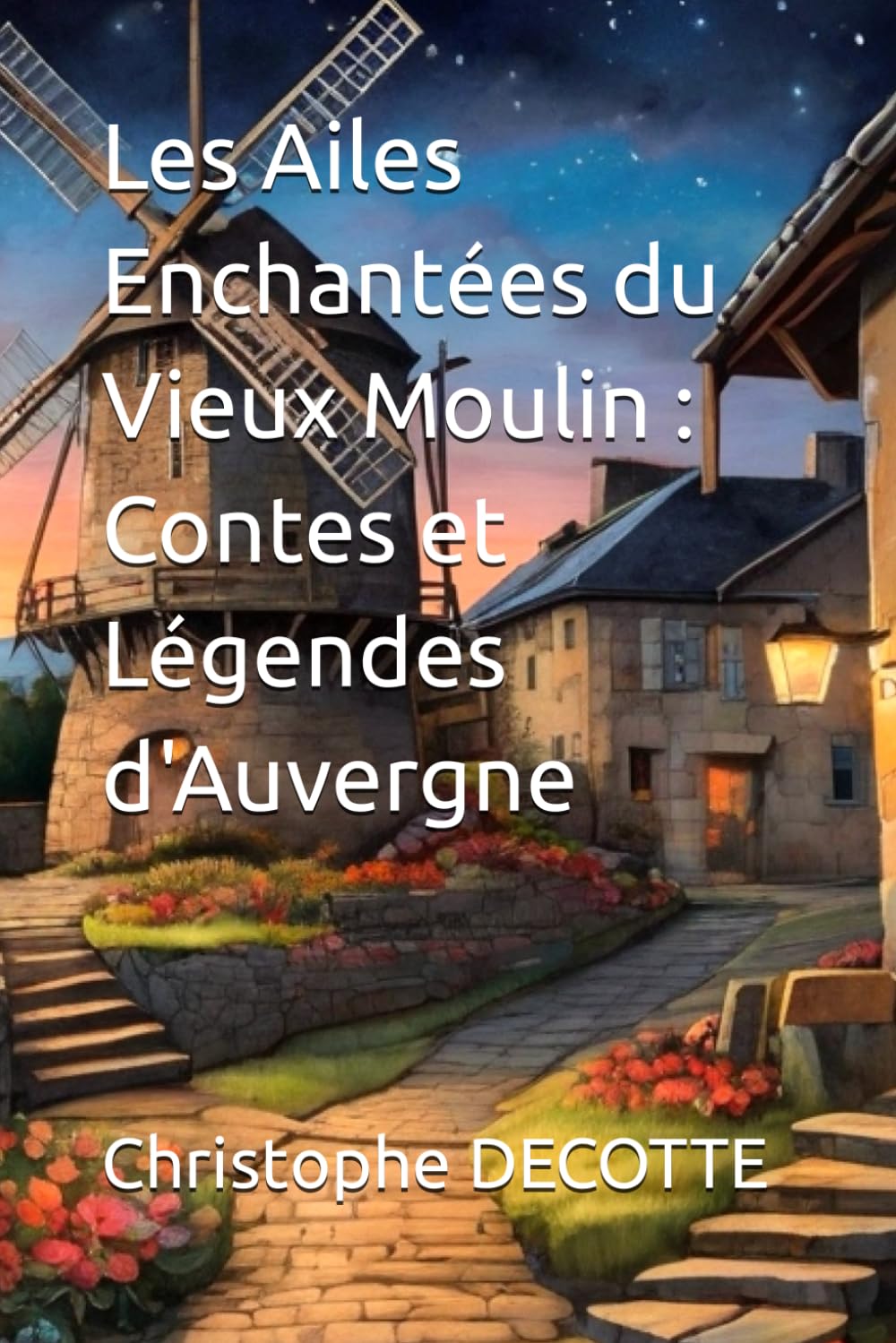 Les Ailes Enchantées du Vieux Moulin : Contes et Légendes d'Auvergne