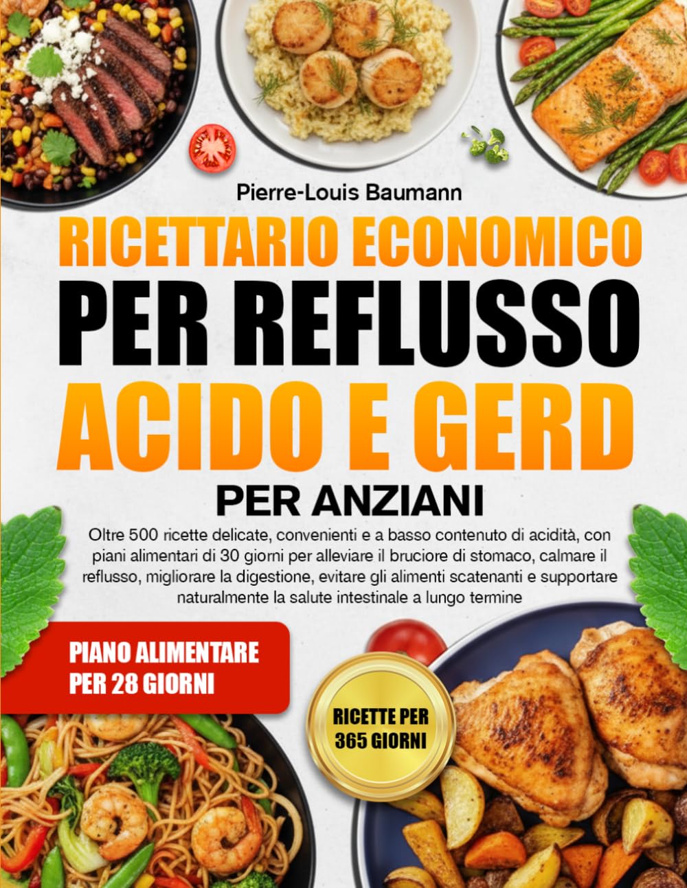 RICETTARIO ECONOMICO PER REFLUSSO ACIDO E GERD PER ANZIANI: Oltre 500 ricette delicate, convenienti e a basso contenuto di acidità, con piani ... calmare il reflusso, migliorare la digestione