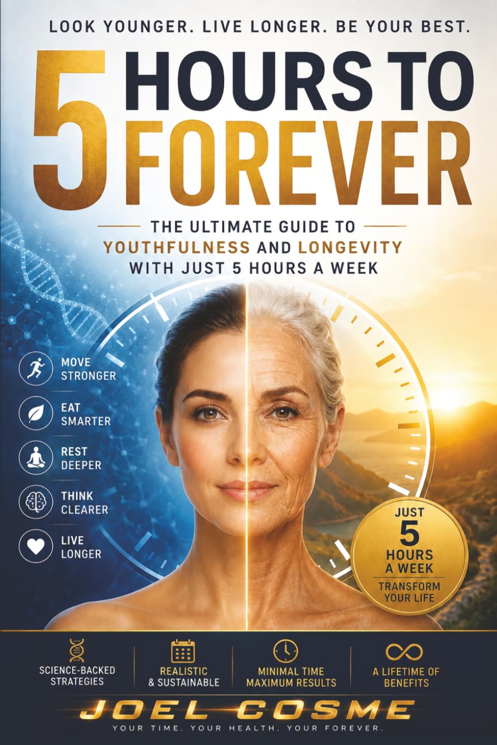 5 Hours to Forever: The Ultimate Guide to Youthfulness and Longevity with Just 5 Hours a Week