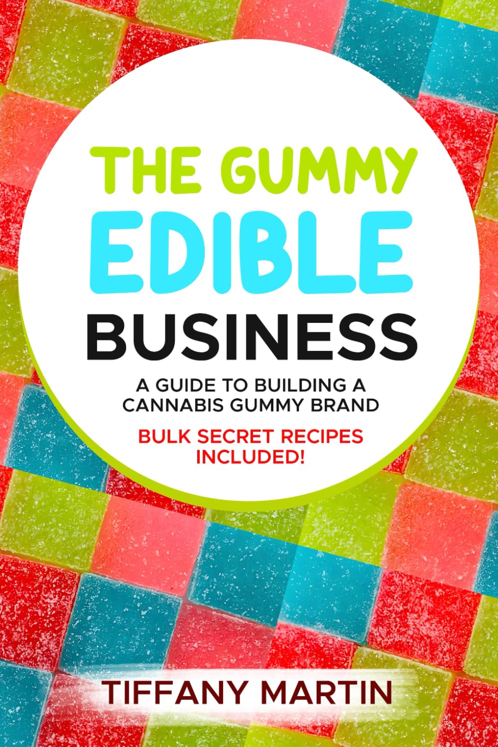 The Gummy Edible Business: A guild to building a cannabis gummy brand