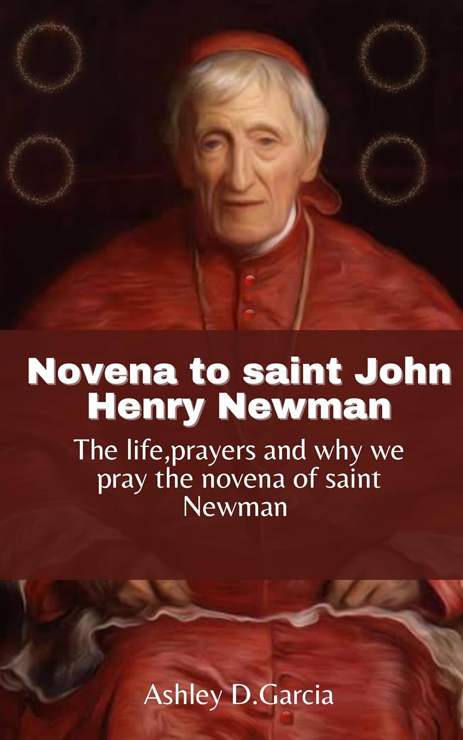 Novena to Saint John Henry Newman The life, prayers and