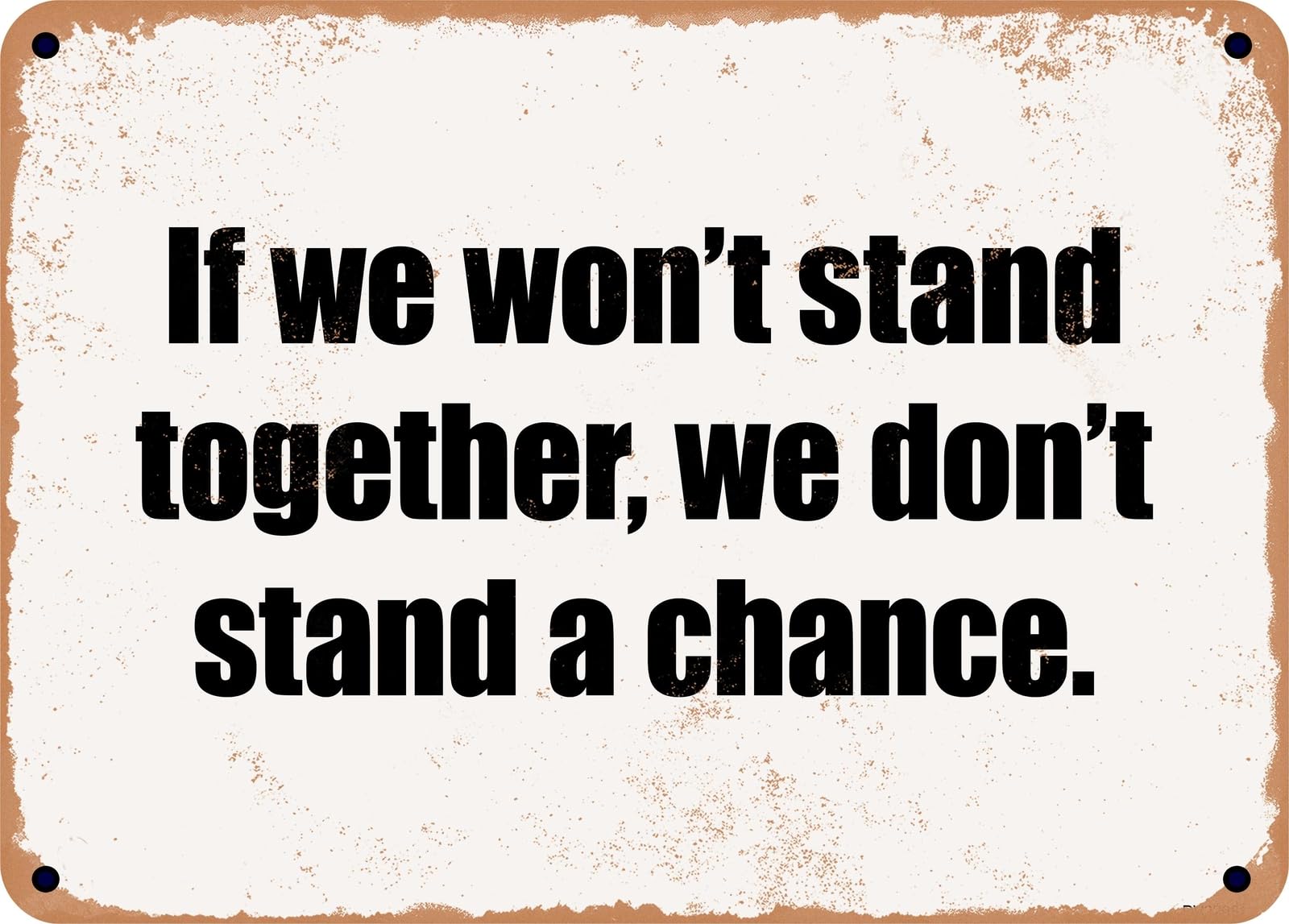 Miaomansenstore Metal Sign - If We Won't Stand Together, We Don't Stand A Chance Home Decor