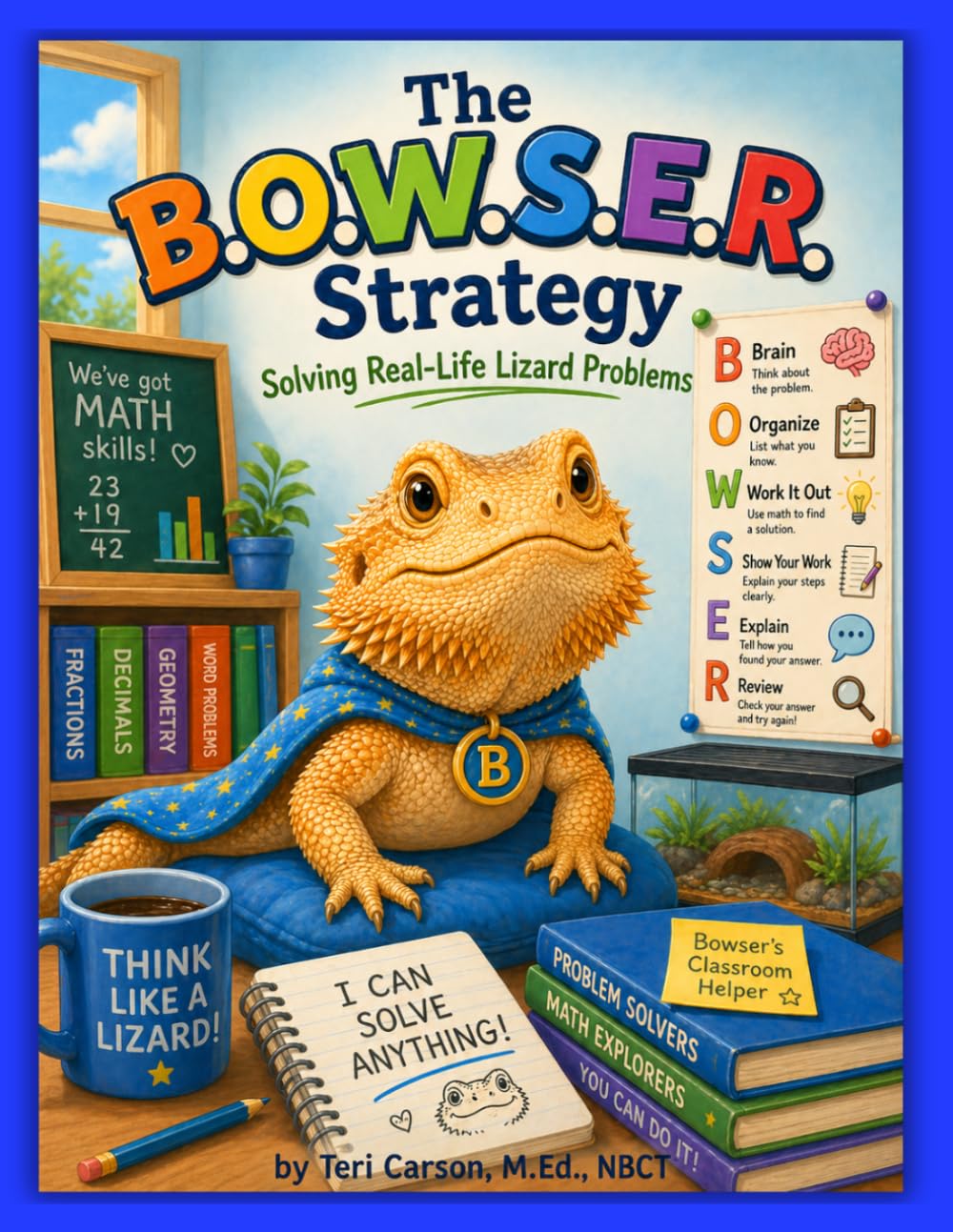 The B.O.W.S.E.R. Strategy, Solving Real-Life Lizard Problems (The Adventures of Bowser)