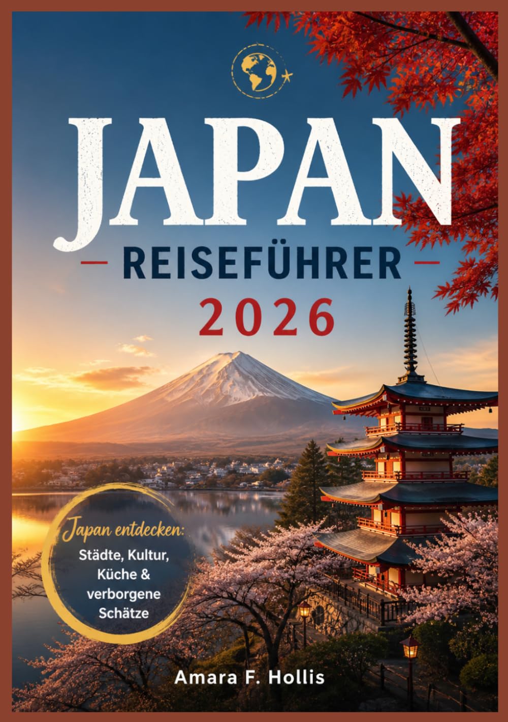 JAPAN REISEFÜHRER 2026: Japan entdecken: Städte, Kultur, Küche & verborgene Schätze