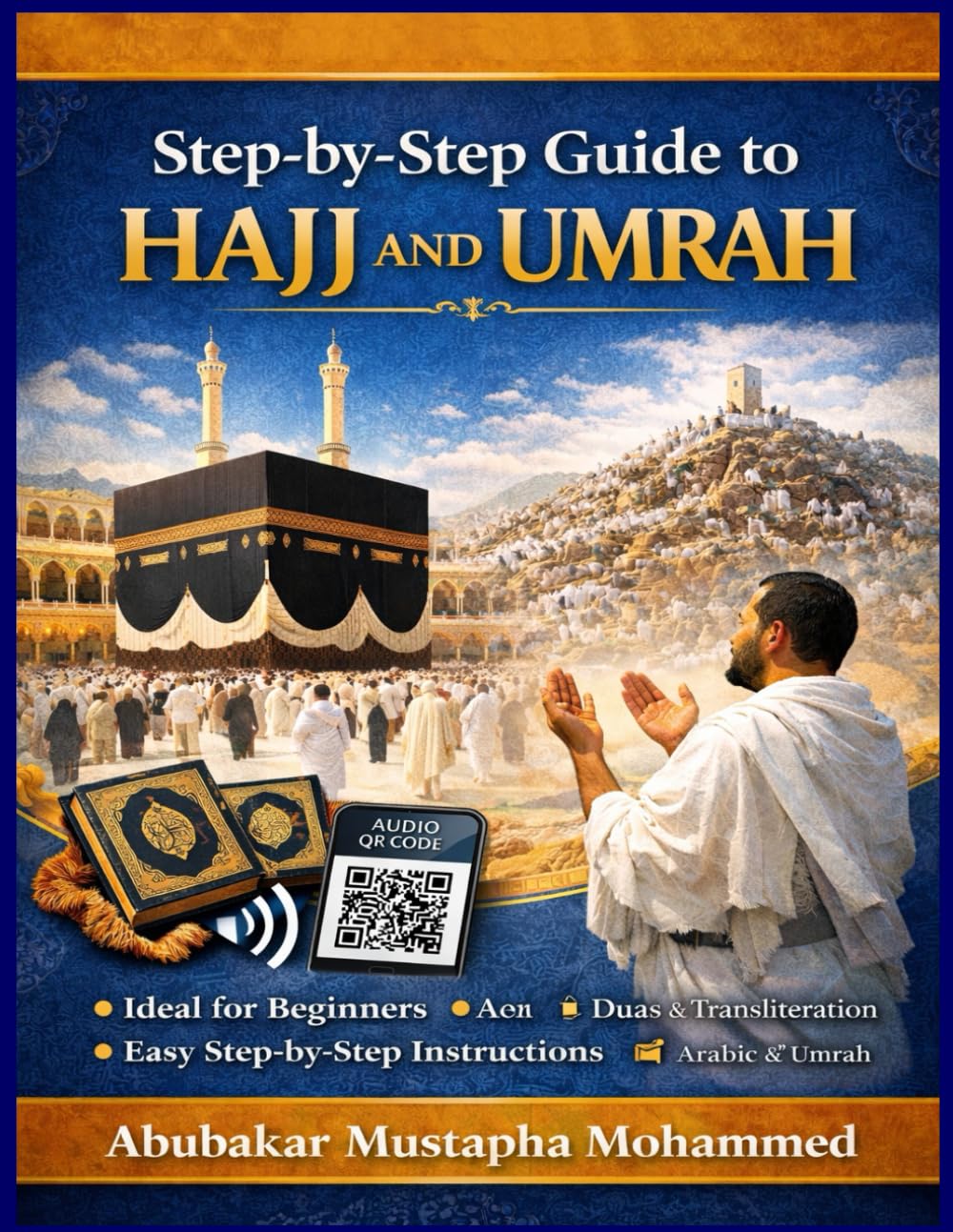STEP-BY-STEP GUIDE TO HAJJ AND UMRAH: Complete Practical Guide for Pilgrims With Duas, Transliteration and Easy Instructions