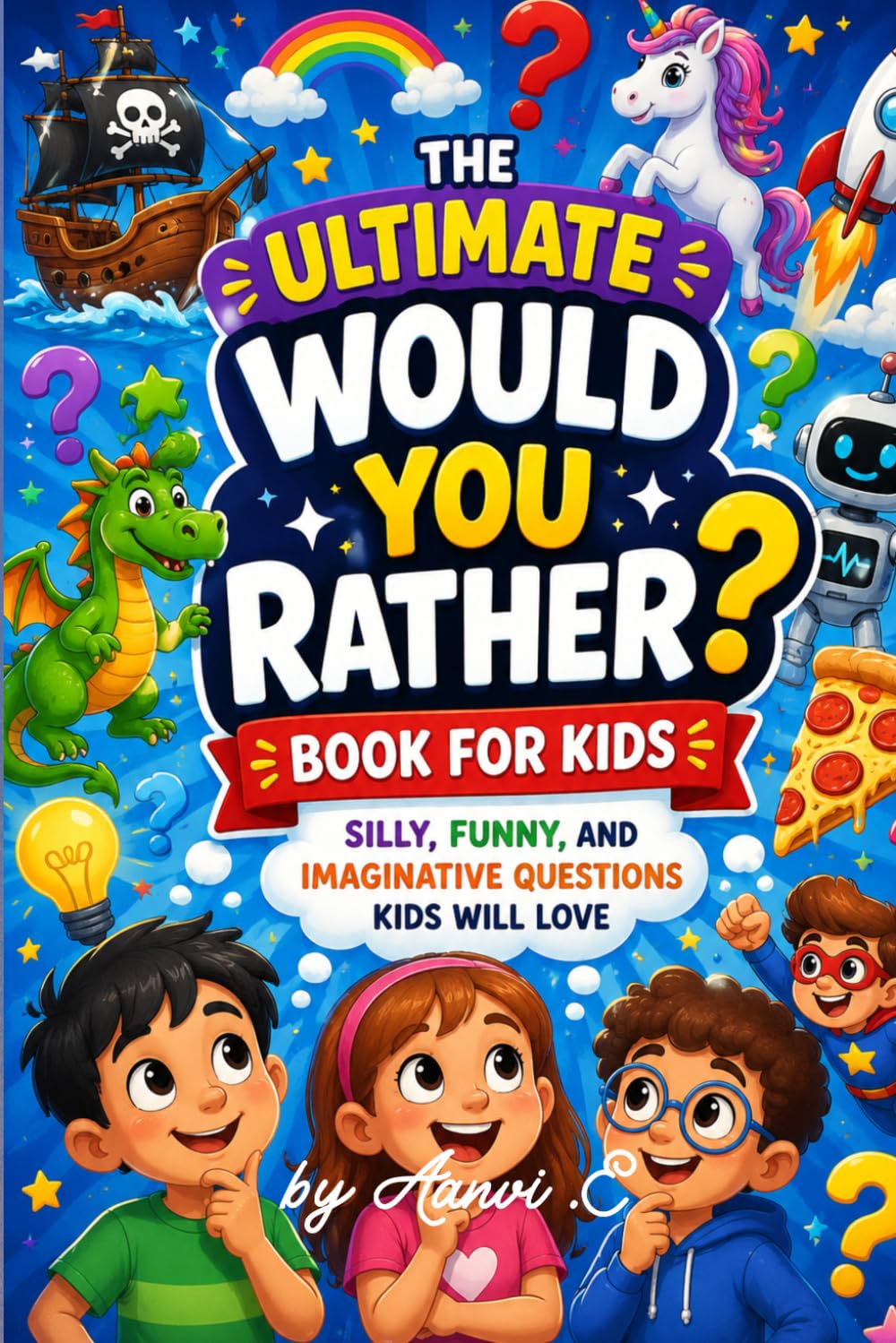 The Ultimate Would You Rather? Book for Kids: Silly, Funny, and Imaginative Questions Kids Will Love