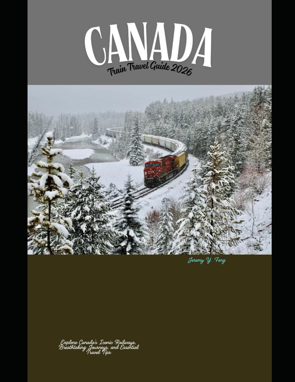 Canada Train Travel Guide 2026: Explore Canada’s Iconic Railways, Breathtaking Journeys, and Essential Travel Tips (Railway Journeys: The 2026 Train Travel Guide Collection)