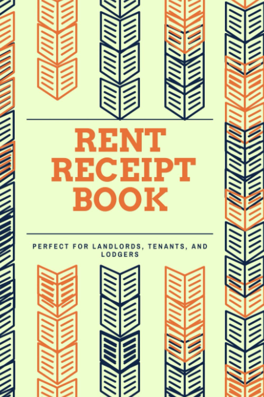 Rent Receipt Book:: Landlords, Tenants, And Lodgers Can Use This Rental Ledger. The Ideal Rent Receipt and Rental Log Book