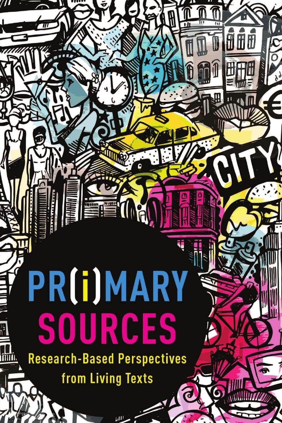Pr(i)mary Sources: Research-Based Perspectives from Living Texts