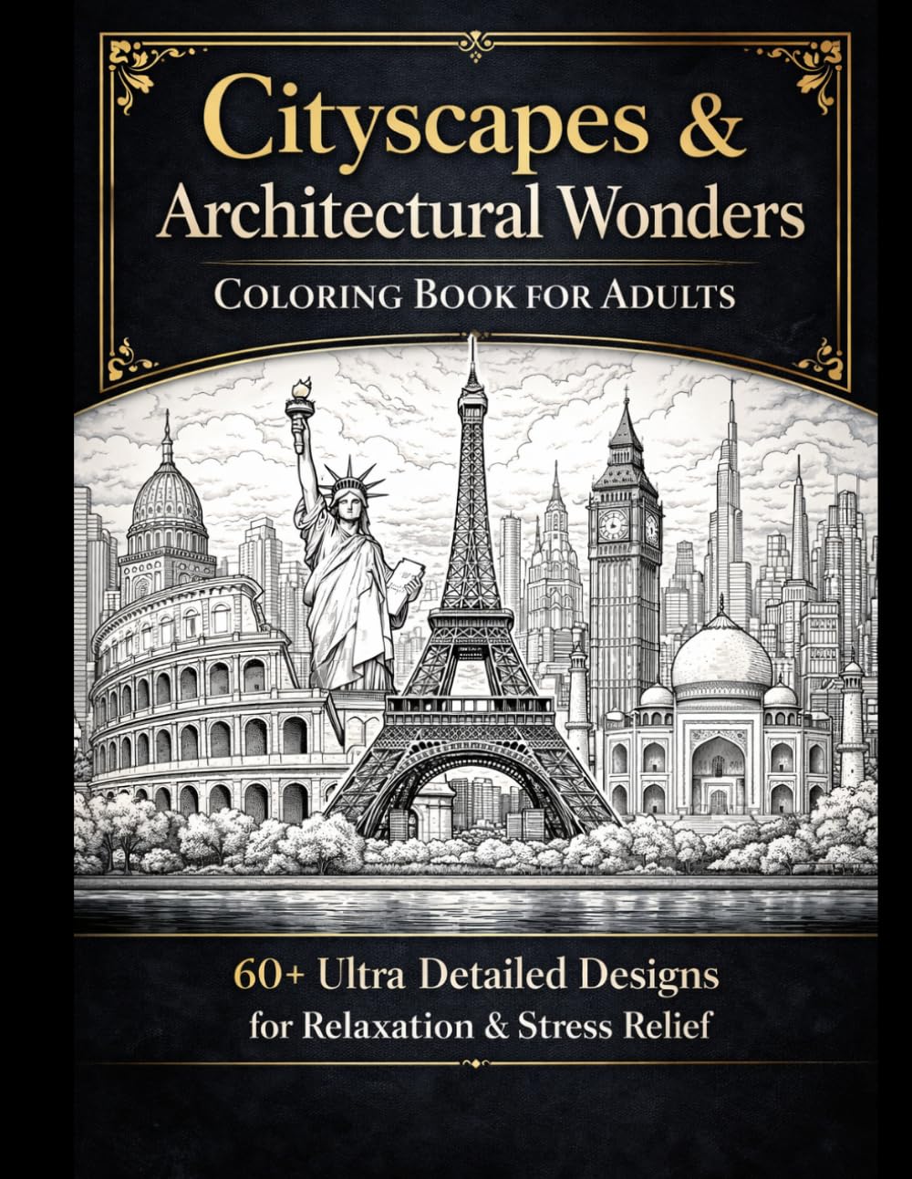Cityscapes & Architectural Wonders – Coloring Book for Adults: 60+ Ultra Detailed Designs for Stress Relief, Relaxation, Beautiful Cities, Famous Landmarks, and Architectural Coloring Pages
