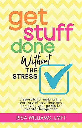 Get Stuff Done Without the Stress