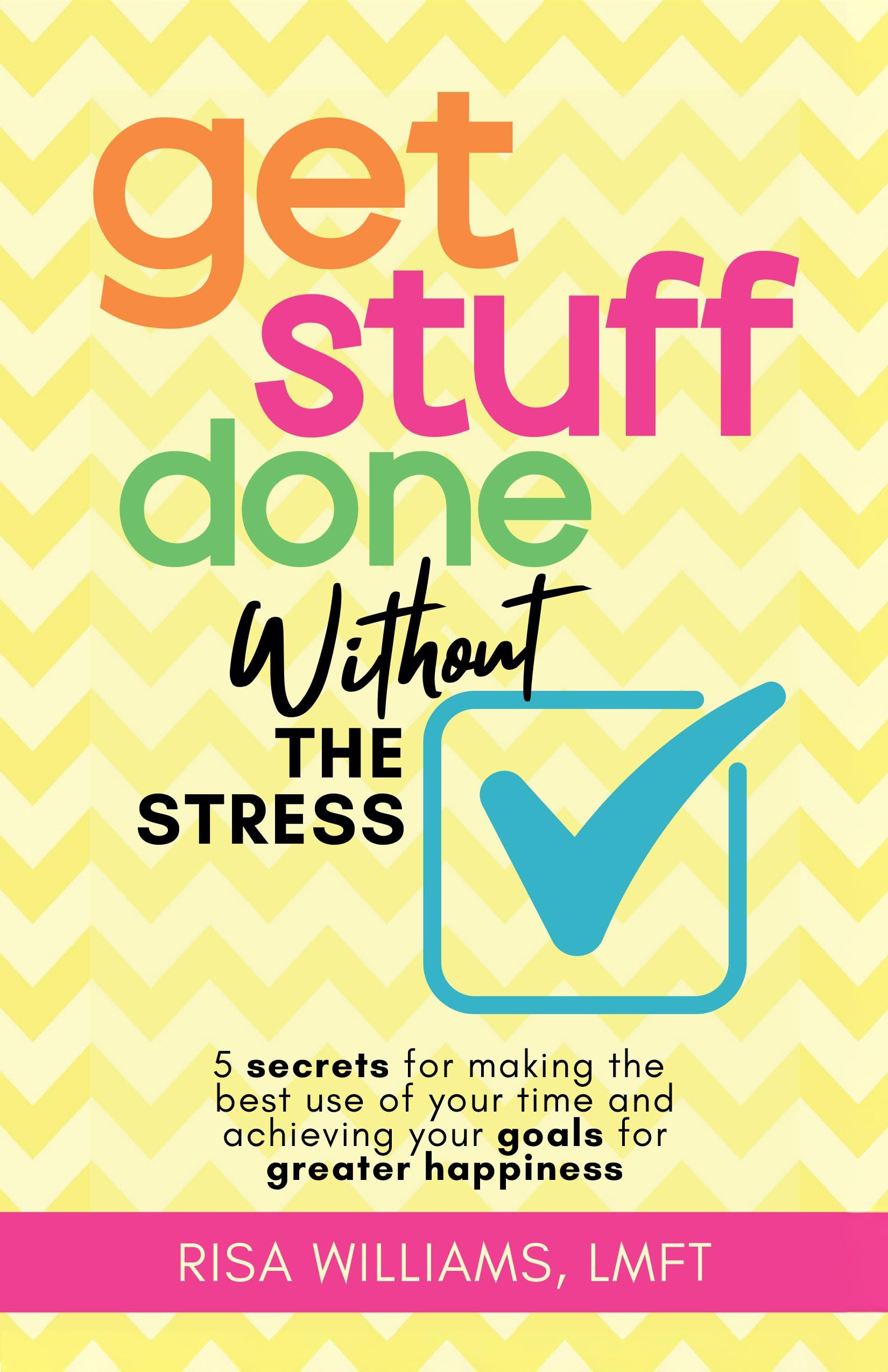 Get Stuff Done Without the Stress by Risa Williams (Paperback Book)