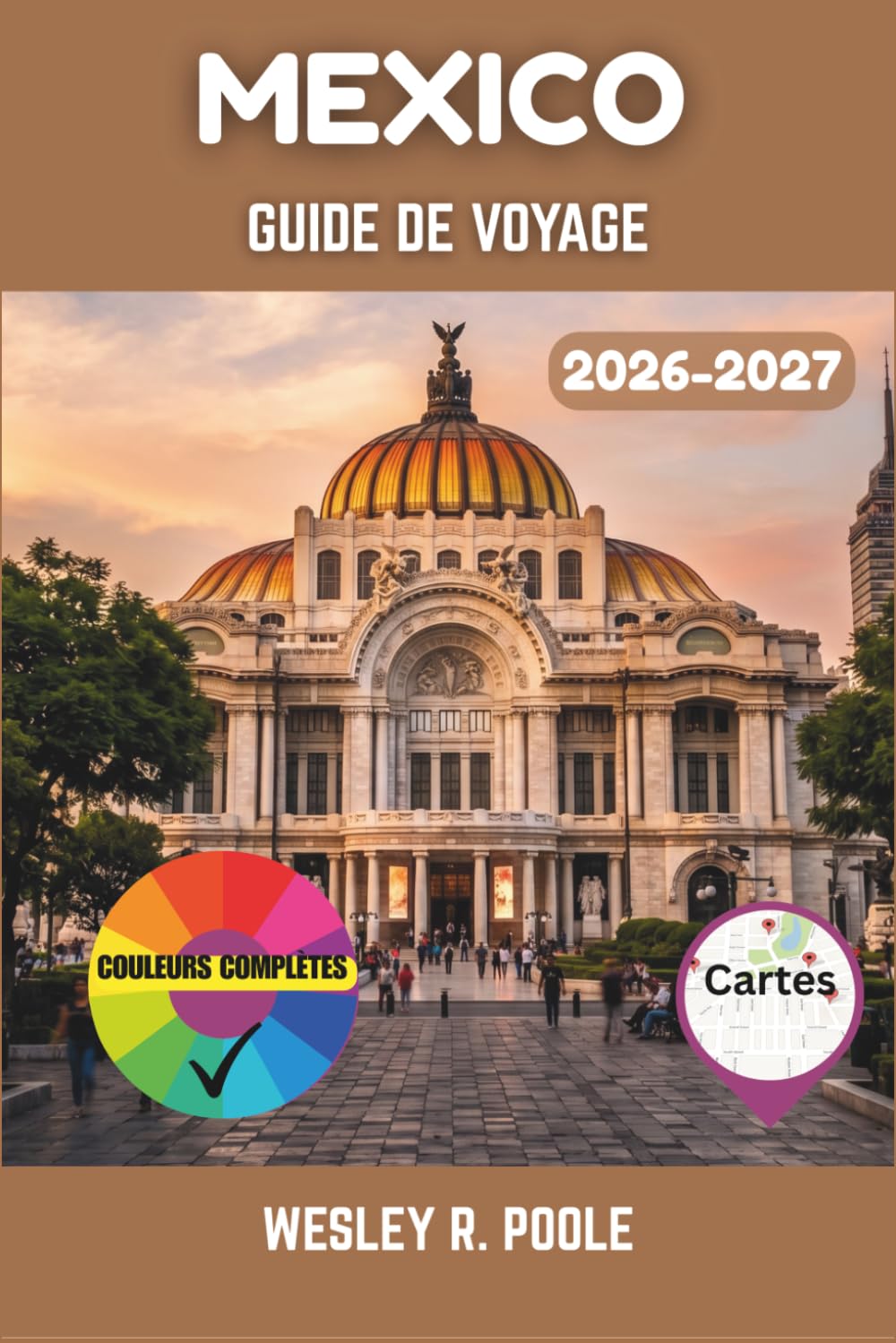 Mexico Guide De Voyage 2026-2027: Explorer Mexico en toute confiance : itinéraires, quartiers sûrs, adresses gourmandes et excursions d’une journée à Teotihuacan et Xochimilco