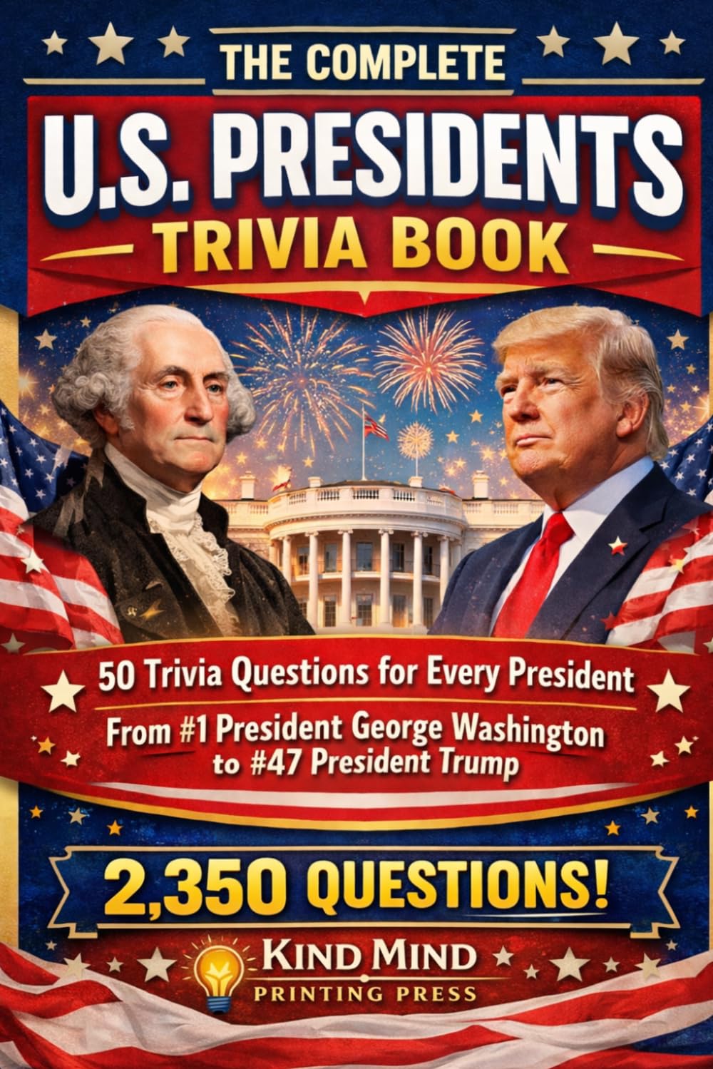 THE COMPLETE U.S. PRESIDENTS TRIVA BOOK: 50 QUESTIONS FOR EVERY PRESIDENT      Paperback – March 21, 2026
