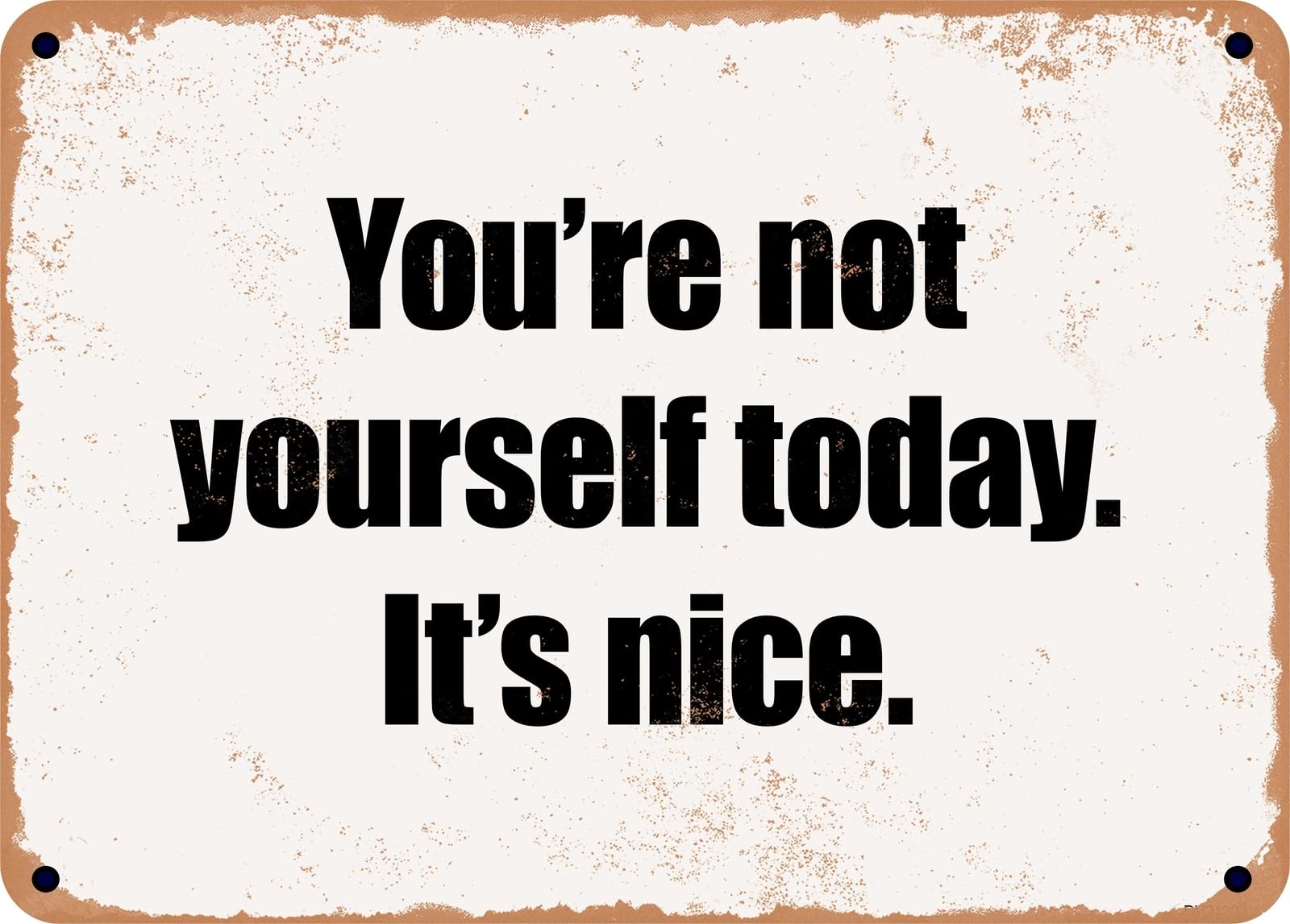 Miaomansenstore Metal Sign - You're Not Yourself Today It's Nice Home Decor