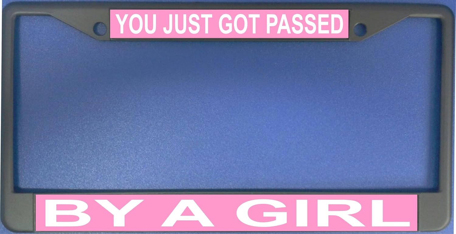 You Just Got Passed by A Girl License Plate Frame Free Screw Caps with This Frame
