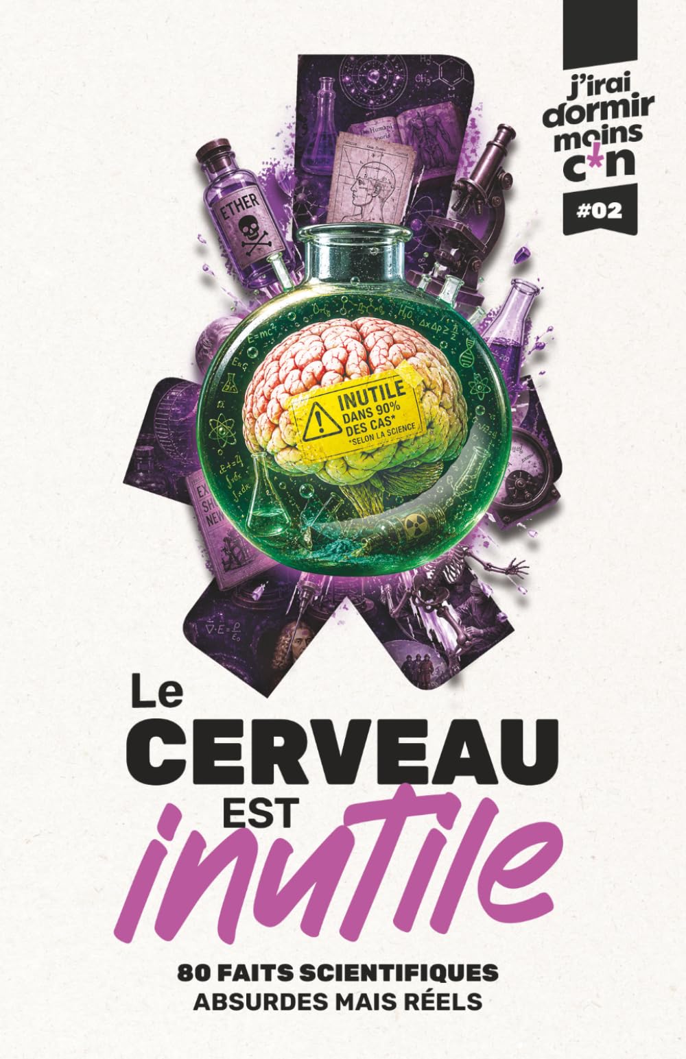 Quand le cerveau ne sert à rien: 80 faits scientifiques absurdes mais réels (J’irai dormir moins c*n)