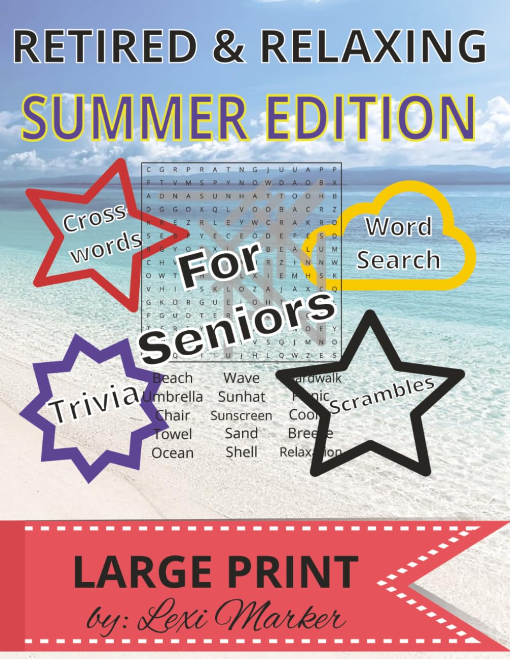 Retired & Relaxing: Summer Fun Edition for Seniors: Summer Puzzles & Brain Games Featuring Word Searches, Trivia, Crosswords, Word Scrambles, Sudoku Over 150 pages of Puzzles and Complete Solutions