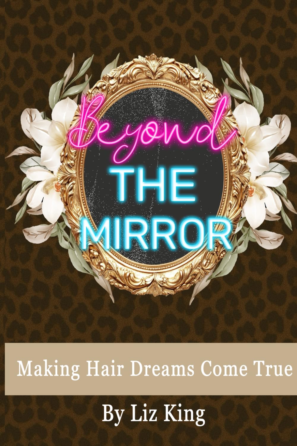 Beyond The Mirror: Making Hair Dreams Come True