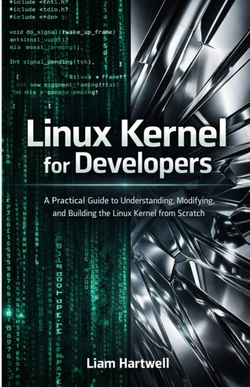 Linux Kernel for Developers: A Practical Guide to Understanding, Modifying, and Building the Linux Kernel from Scratch