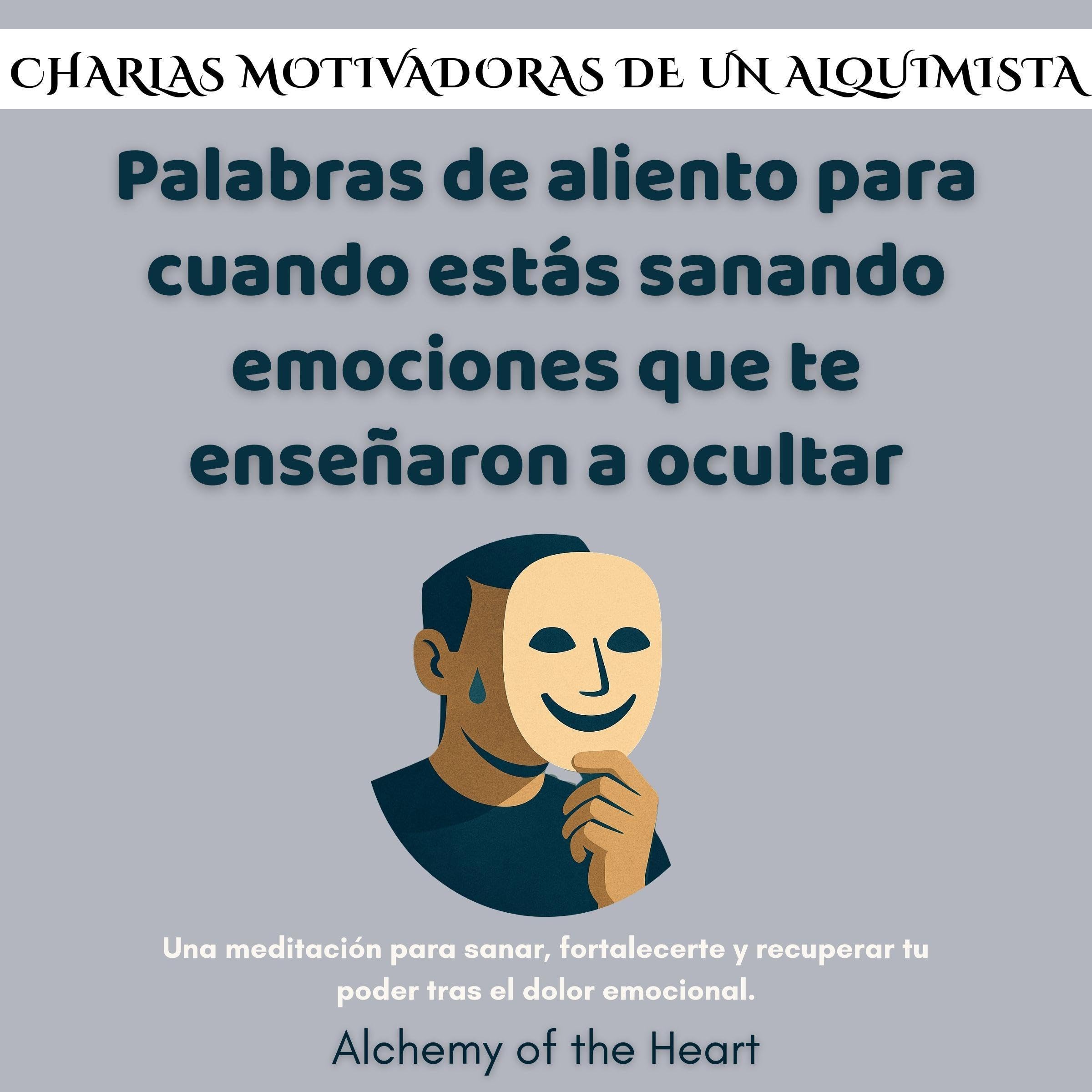 Palabras de aliento para cuando estás sanando emociones que te enseñaron a ocultar