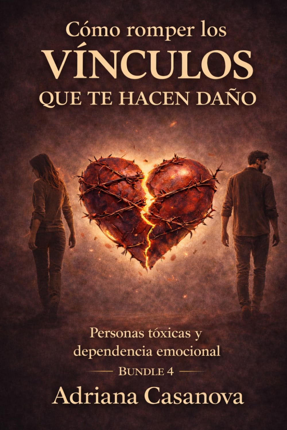 Cómo romper los vínculos que te hacen daño: Personas tóxicas y dependencia emocional: 6 (Personas Tóxicas: Cómo Identificarlas, Protegerte y Recuperar tu Paz)