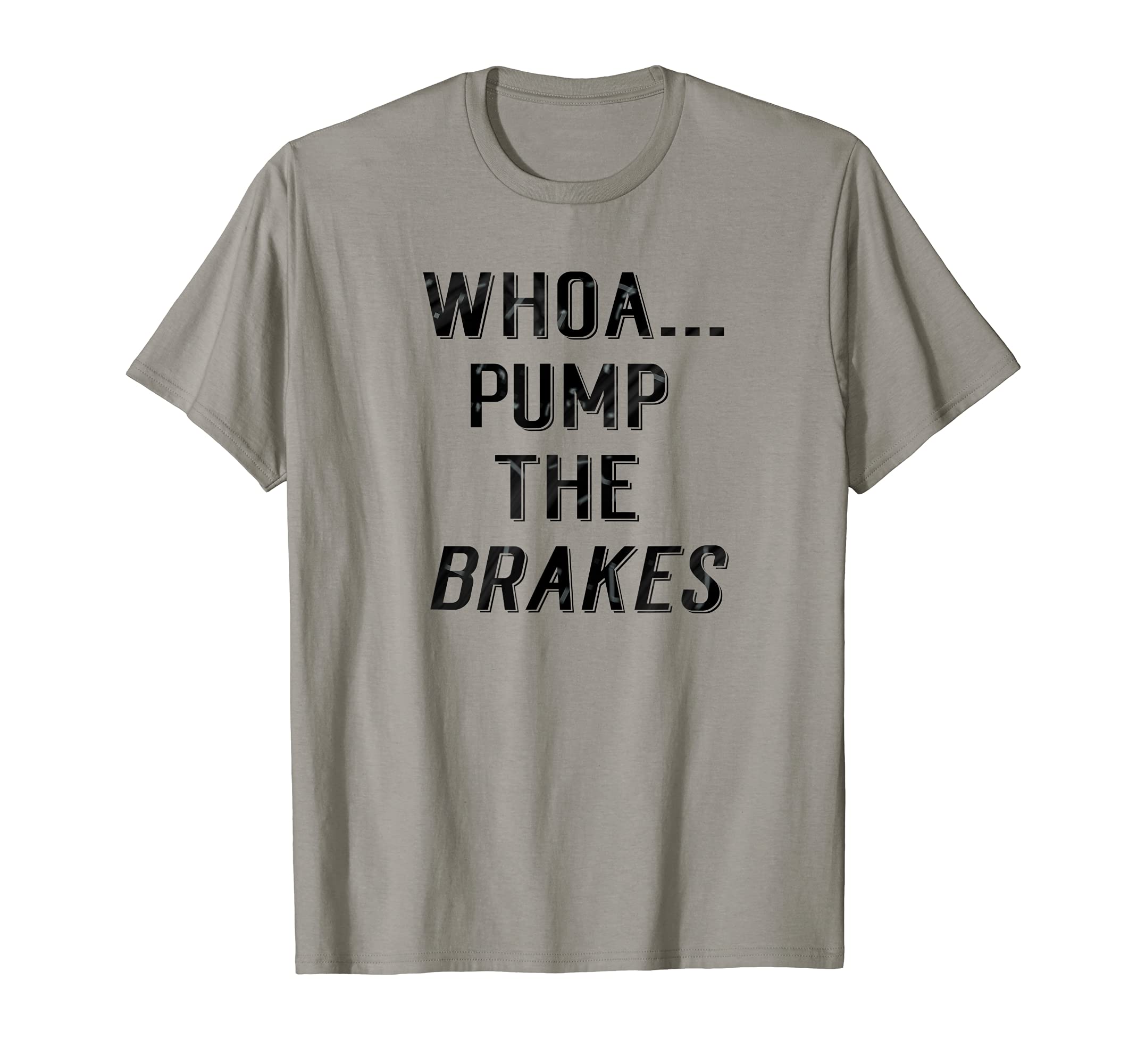 Whoa Pump the Brakes T Shirt Funny Yeah Buddy